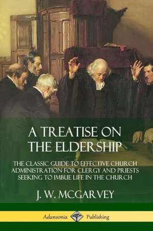A Treatise on the Eldership de J. W. Mcgarvey