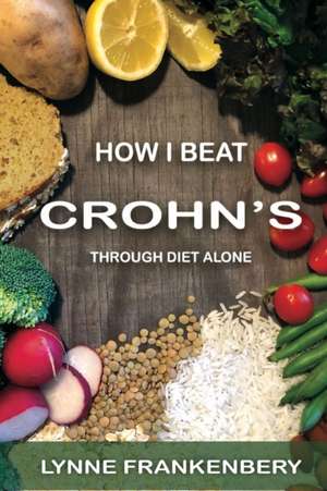 How I Beat Crohn's de Lynne Frankenbery