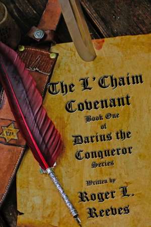 The L'Chaim Covenant, Book One of Darius the Conqueror Series de Roger L. Reeves II