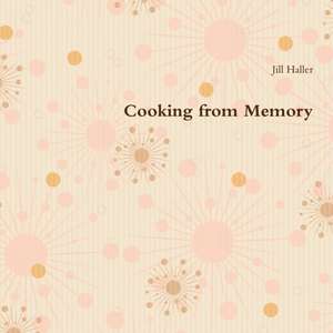 Cooking from Memory de Jill Haller