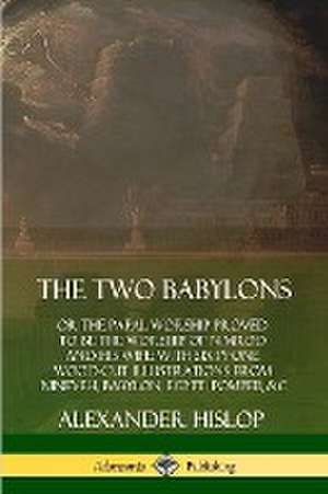 The Two Babylons de Alexander Hislop