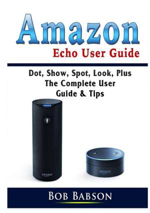 Amazon Echo User Guide de Bob Babson