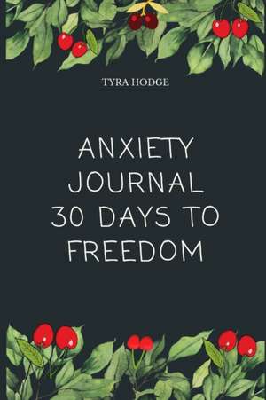 Anxiety Journal 30 Days To Freedom de Tyra Hodge