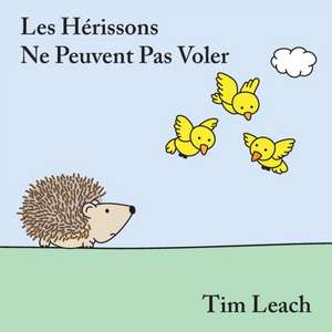 Les H?rissons Ne Peuvent Pas Voler de Tim Leach