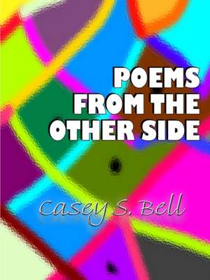 Poems From the Other Side de Casey Bell