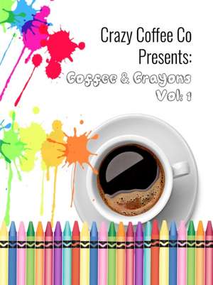 Crazy Coffee Co Presents Coffee & Crayons de Jacqueline Monroe