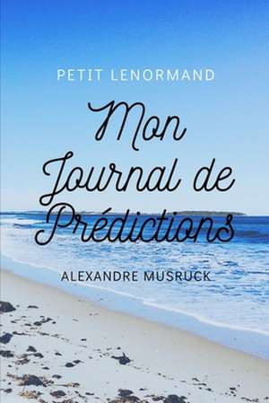 Le Petit Lenormand, Mon journal de prédictions de Alexandre Musruck