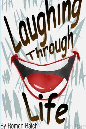 Laughing Through Life de Roman Balch