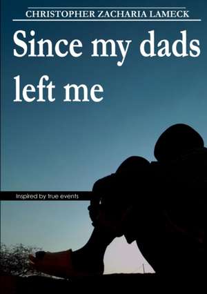 Since my dads left me de Christopher Zacharia Lameck