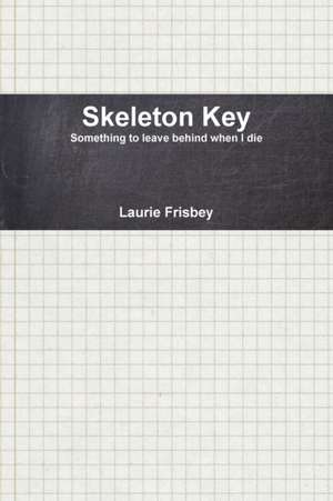 Skeleton Key de Laurie Frisbey