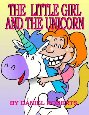 The Little Girl and the Unicorn de Daniel Roberts