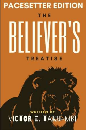 The Believer's Treatise-PaceSetter Edition de Victor E. Taku-Mbi