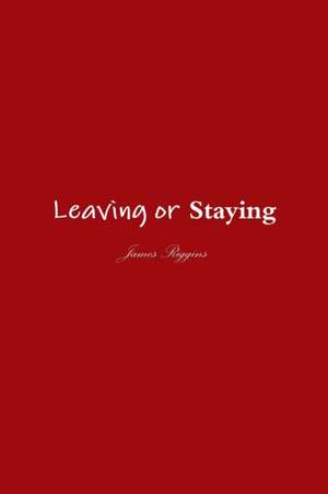 Leaving or Staying de James Riggins