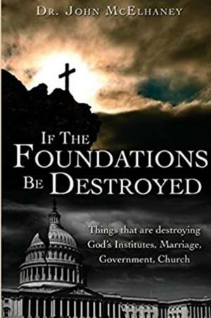 If the Foundations be Destroyed de John McElhaney