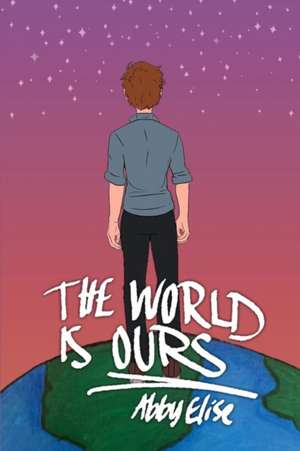 The World is Ours de Abby Elise