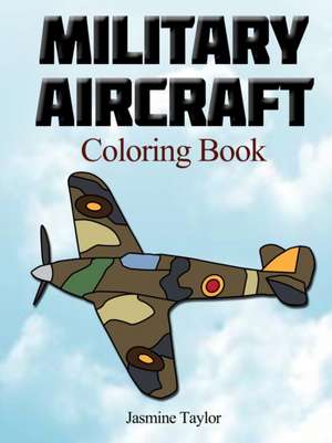 Military Aircraft Coloriong Book de Jasmine Taylor