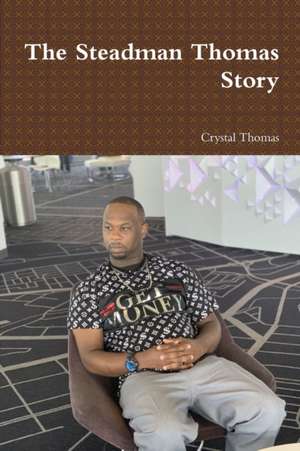 The Steadman Thomas Story de Crystal Thomas