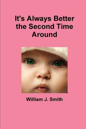 It's Always Better the Second Time Around de William J. Smith