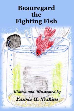 Beauregard the Fighting Fish de Laurie A. Perkins