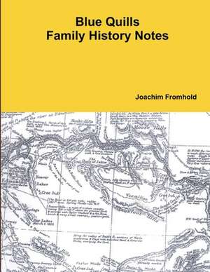 Blue Quills Family History Notes de Joachim Fromhold