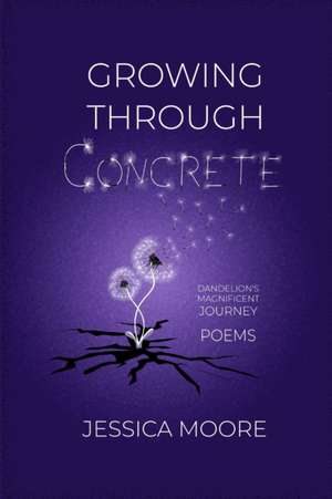 Growing Through Concrete de Jessica Moore
