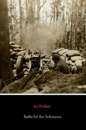 Battle for the Solomons de Ira Wolfert