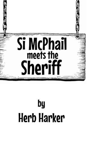 Si McPhail Meets The Sheriff de Herb Harker