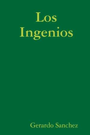 Los Ingenios de Gerardo Sanchez