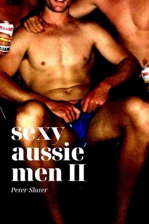 Sexy Aussie Men II de Peter Slater