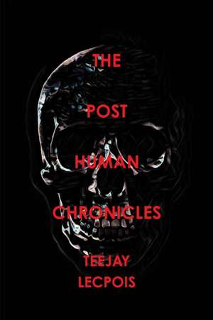 The Post Human Chronicles de Teejay Lecapois