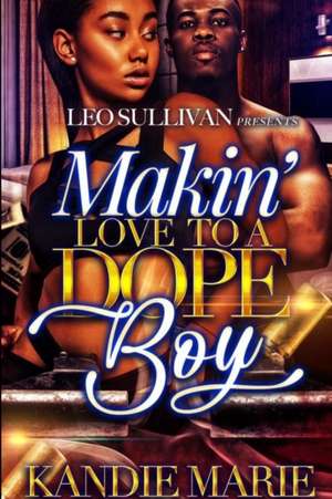 Makin Love To A Dope Boy de Kandie Marie