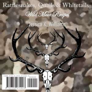 Rattlesnakes, Quails & Whitetails de Jessica K. Williams