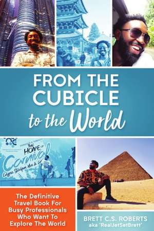 From the Cubicle to the World de Brett C. S. Roberts