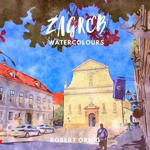 Zagreb Watercolours de Robert Ornig