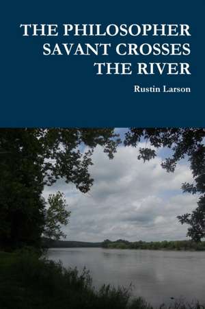 THE PHILOSOPHER SAVANT CROSSES THE RIVER de Rustin Larson