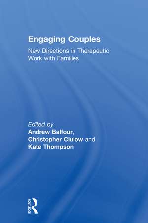 Engaging Couples: New Directions in Therapeutic Work with Families de Andrew Balfour