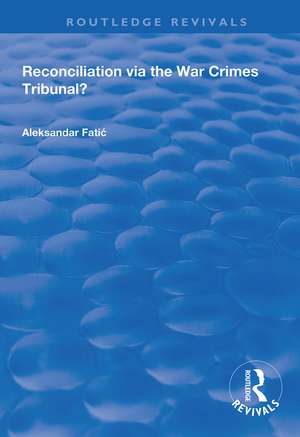 Reconciliation Via the War Crimes Tribunal? de Aleksandar Fatic