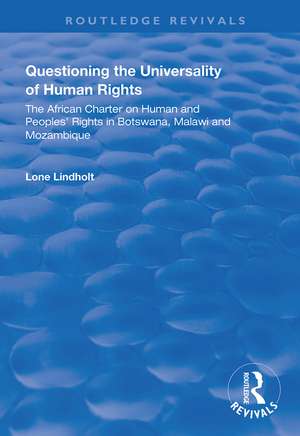 Questioning the Universality of Human Rights: African Charter on Human and People's Rights in Botswana, Malawi and Mozambique de Lone Lindholt