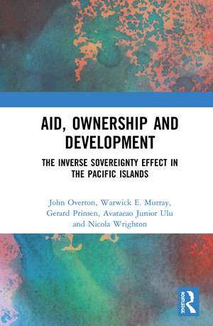 Aid, Ownership and Development: The Inverse Sovereignty Effect in the Pacific Islands de John Overton