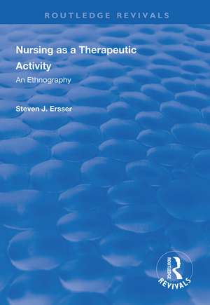 Nursing as a Therapeutic Activity: An Ethnography de Steven J Ersser