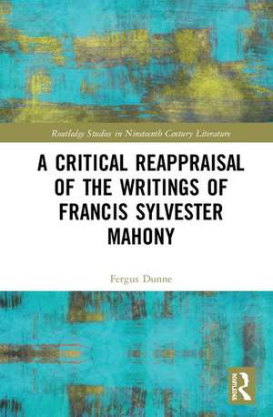 A Critical Reappraisal of the Writings of Francis Sylvester Mahony de Fergus Dunne