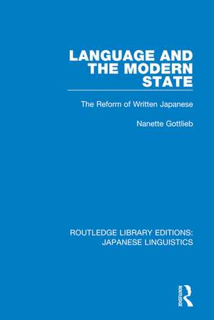 Language and the Modern State: The Reform of Written Japanese de Nanette Gottlieb