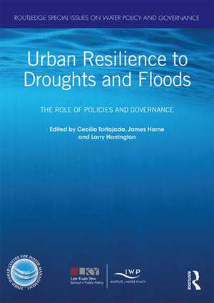 Urban Resilience to Droughts and Floods: The Role of Policies and Governance de Cecilia Tortajada