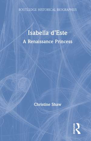 Isabella d’Este: A Renaissance Princess de Christine Shaw