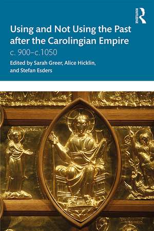 Using and Not Using the Past after the Carolingian Empire: c. 900–c.1050 de Sarah Greer