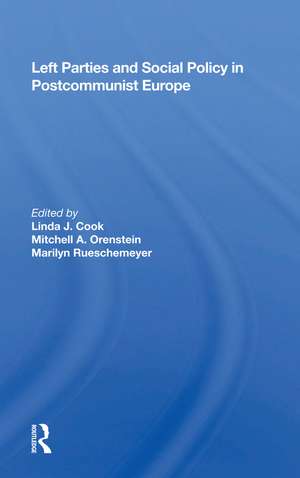 Left Parties And Social Policy In Postcommunist Europe de Linda J Cook