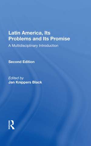 Latin America, Its Problems And Its Promise: A Multidisciplinary Introduction, Second Edition de Jan Knippers Black