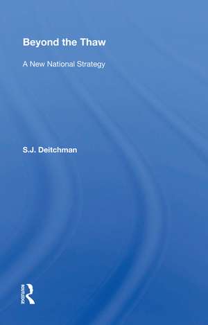 Beyond The Thaw: A New National Strategy de S. J. Deitchman