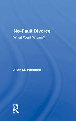 No-fault Divorce: What Went Wrong? de Allen M. Parkman