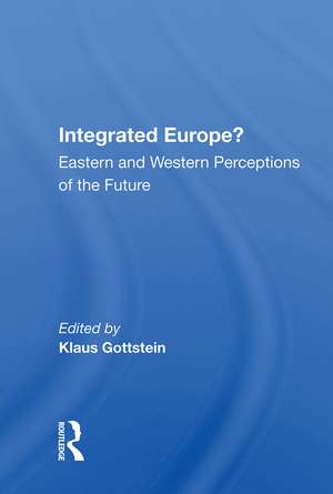 Integrated Europe?: Eastern And Western Perceptions Of The Future de Klaus Gottstein